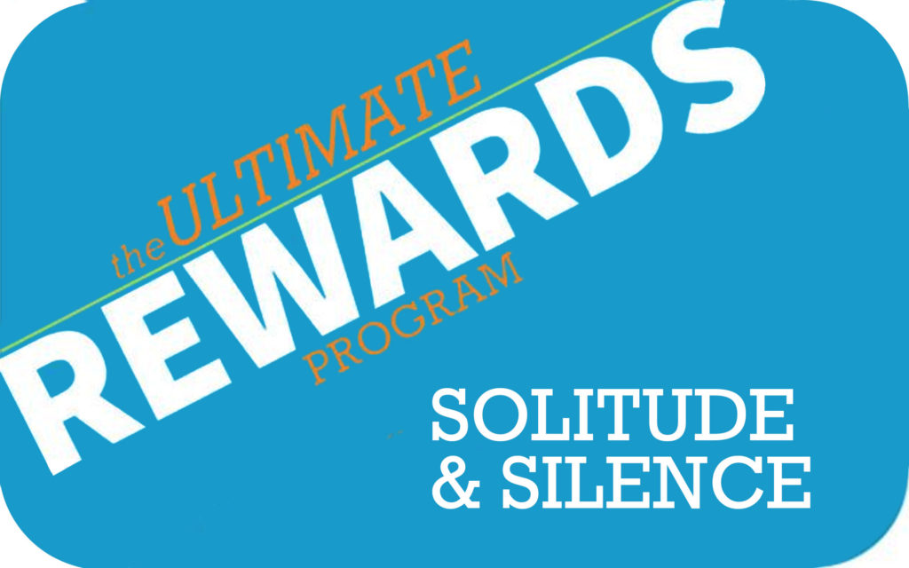 Ultimate Rewards: Solitude and Silence